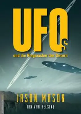 Mason / Helsing |  UFOs und die Ringmacher des Saturn | Buch |  Sack Fachmedien
