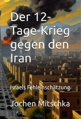 Mitschka |  Der 12-Tage-Krieg gegen den Iran | Buch |  Sack Fachmedien