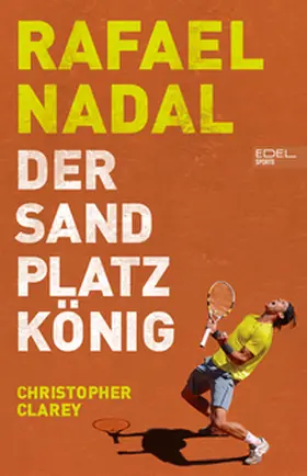 Clarey |  Rafael Nadal: Der Sandplatzkönig | Buch |  Sack Fachmedien