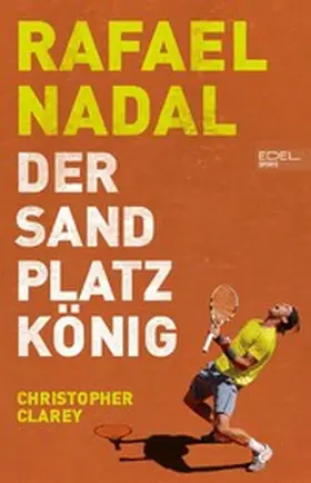 Clarey |  Rafael Nadal: Der Sandplatzkönig | eBook | Sack Fachmedien