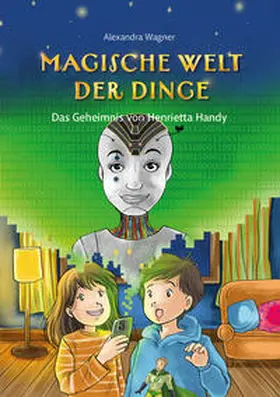 Wagner |  Magische Welt der Dinge (Bd. 2): Das Geheimnis von Henrietta Handy | Buch |  Sack Fachmedien