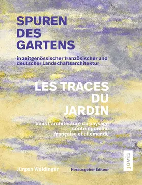 Weidinger |  Spuren des Gartens in zeitgenössischer französischer und deutscher Landschaftsarchitektur / Les traces du jardin dans l’architecture du paysage contemporaine française et allemande | eBook | Sack Fachmedien