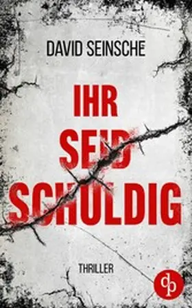 Seinsche |  Ihr seid schuldig | Der packende Ermittler-Thriller über tiefe menschliche Abgründe | eBook | Sack Fachmedien