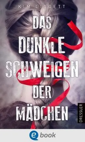 Liggett |  Das dunkle Schweigen der Mädchen | eBook | Sack Fachmedien
