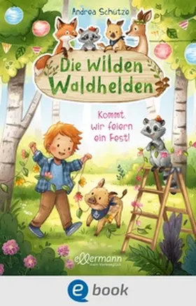 Schütze |  Die wilden Waldhelden. Kommt, wir feiern ein Fest! | eBook | Sack Fachmedien