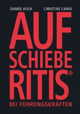 Hoch / Carus |  Aufschieberitis bei Führungskräften | eBook | Sack Fachmedien