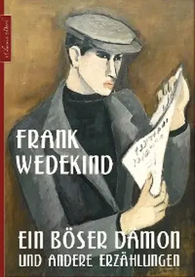 Wedekind |  Frank Wedekind: Ein böser Dämon und andere Erzählungen | eBook | Sack Fachmedien