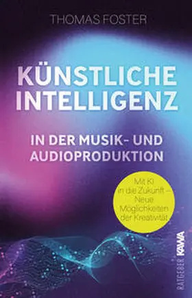 Foster / Verlag |  Künstliche Intelligenz in der Musik- und Audioproduktion | Buch |  Sack Fachmedien