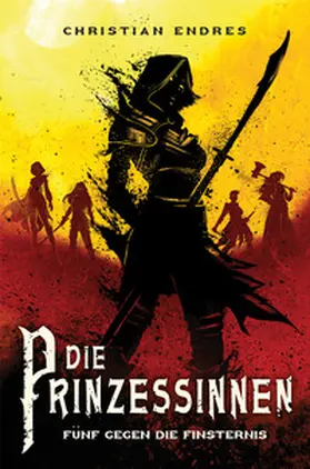 Endres |  Die Prinzessinnen: Fünf gegen die Finsternis | eBook | Sack Fachmedien