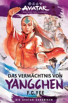 Yee |  Avatar - Der Herr der Elemente: Das Vermächtnis von Yangchen (Die Avatar-Chroniken 4) | Buch |  Sack Fachmedien