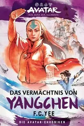 Yee |  Avatar – Der Herr der Elemente: Das Vermächtnis von Yangchen (Die Avatar-Chroniken 4) | eBook | Sack Fachmedien