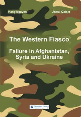 Nguyen / Qaiser |  The Western Fiasco: Failure in Afghanistan, Syria and Ukraine | Buch |  Sack Fachmedien