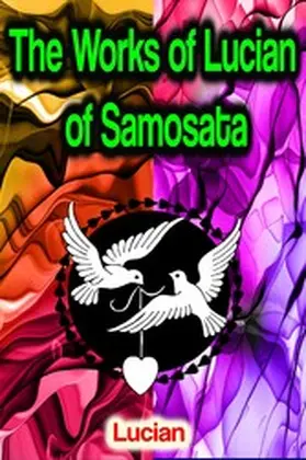Lucian |  The Works of Lucian of Samosata | eBook | Sack Fachmedien
