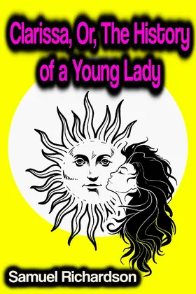 Richardson |  Clarissa, Or, The History of a Young Lady | eBook | Sack Fachmedien