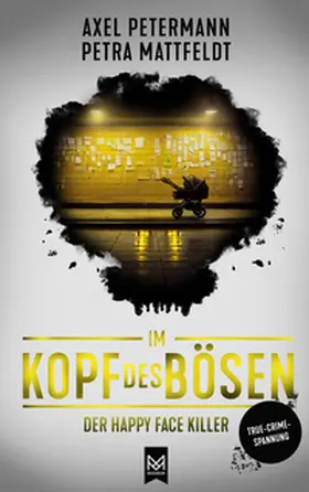 Mattfeldt / Petermann |  Im Kopf des Bösen - Der Happy Face Killer | Buch |  Sack Fachmedien