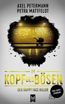 Mattfeldt / Petermann |  Im Kopf des Bösen – Der Happy Face Killer | eBook | Sack Fachmedien