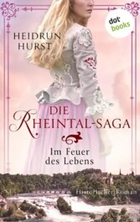 Hurst |  Die Rheintal-Saga - Im Feuer des Lebens | eBook | Sack Fachmedien