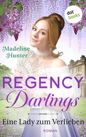 Hunter |  Regency Darlings - Eine Lady zum Verlieben | eBook | Sack Fachmedien