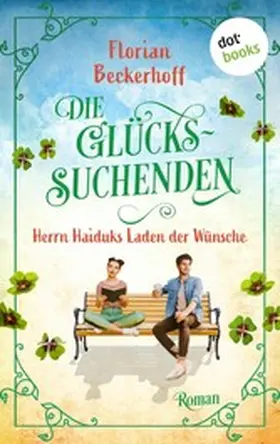 Beckerhoff |  Die Glückssuchenden: Herrn Haiduks Laden der Wünsche | eBook | Sack Fachmedien