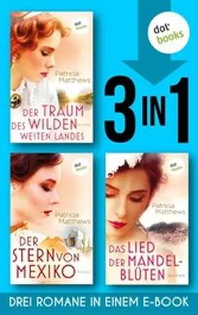 Matthews |  Der Traum des wilden, weites Landes & Der Stern von Mexiko & Das Lied der Mandelblüten | eBook | Sack Fachmedien