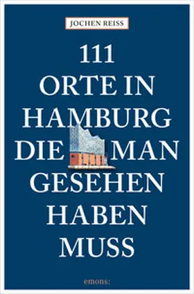 Reiss |  111 Orte in Hamburg, die man gesehen haben muss | eBook | Sack Fachmedien