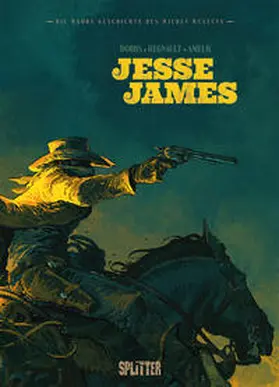 Dobbs / Regnault / Krämling |  Die wahre Geschichte des Wilden Westens: Jesse James | Buch |  Sack Fachmedien