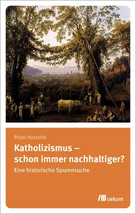 Hersche |  Katholizismus – schon immer nachhaltiger? | Buch |  Sack Fachmedien