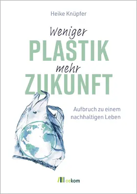 Knüpfer |  Weniger Plastik, mehr Zukunft | Buch |  Sack Fachmedien