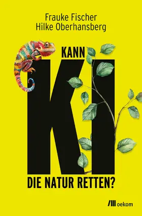 Fischer / Oberhansberg |  Kann KI die Natur retten? | Buch |  Sack Fachmedien