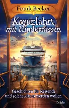 Becker |  Kreuzfahrt mit Hindernissen - Geschichten für Reisende und solche, die es werden wollen | Buch |  Sack Fachmedien
