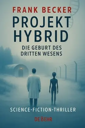 Becker |  Projekt Hybrid - Die Geburt des dritten Wesens - Science-Fiction-Thriller | Buch |  Sack Fachmedien