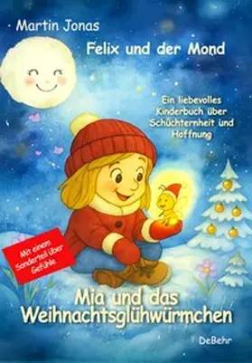 Jonas |  Felix und der Mond - Mia und das Weihnachtsglühwürmchen - Ein liebesvolles Kinderbuch über Schüchternheit und Hoffnung - Mit einem Sonderteil über Gefühle | Buch |  Sack Fachmedien