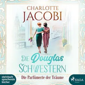 Jacobi |  Die Douglas-Schwestern - Die Parfümerie der Träume | Sonstiges |  Sack Fachmedien