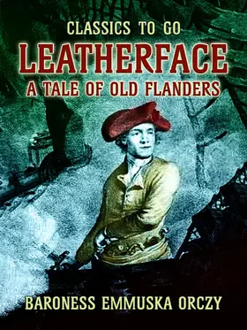 Orczy |  Leatherface A Tale Of Old Flanders | eBook | Sack Fachmedien