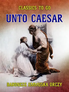 Orczy |  Unto Caesar | eBook | Sack Fachmedien