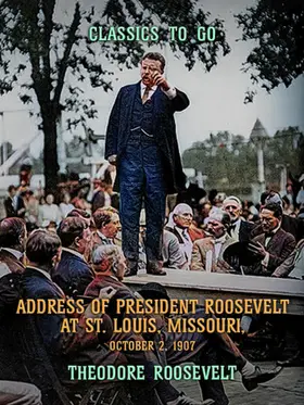 Roosevelt |  Address of President Roosevelt at St. Louis, Missouri, October 2, 1902 | eBook | Sack Fachmedien