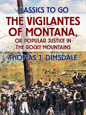 Dimsdale |  The Vigilantes of Montana, or Popular Justice in the Rocky Mountains | eBook | Sack Fachmedien