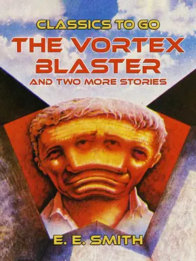 E. Smith |  The Vortex Blaster and two more Stories | eBook | Sack Fachmedien