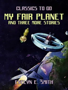 E. Smith |  My Fair Planet and three more stories | eBook | Sack Fachmedien