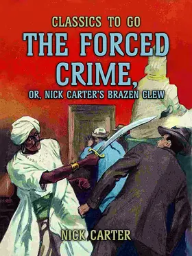 Carter |  The Forced Crime; or, Nick Carter?s Brazen Clew | eBook | Sack Fachmedien