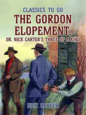 Carter |  The Gordon Elopement; or, Nick Carter?s Three Of A Kind | eBook | Sack Fachmedien