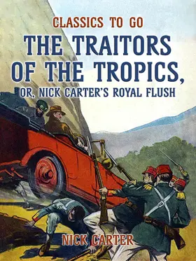 Carter |  The Traitors of the Tropics, or, Nick Carter's Royal Flush | eBook | Sack Fachmedien