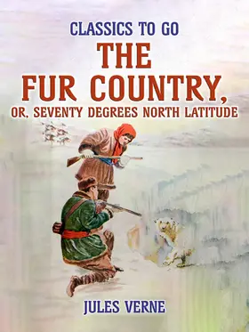 Verne |  The Fur Country, Or, Seventy Degrees North Latitude | eBook | Sack Fachmedien