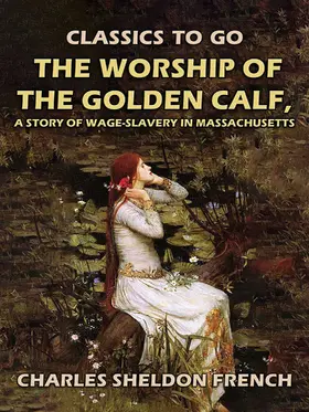 French |  The Worship of the Golden Calf, A Story of Wage-Slavery in Massachusetts | eBook | Sack Fachmedien