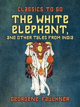 Faulkner |  The White Elephant, and Other Tales From India | eBook | Sack Fachmedien
