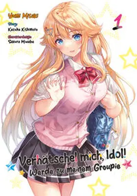 Misaki / Gottselig |  Verhätschel mich, Idol! - Werde zu meinem Groupie - Band 01 | Buch |  Sack Fachmedien