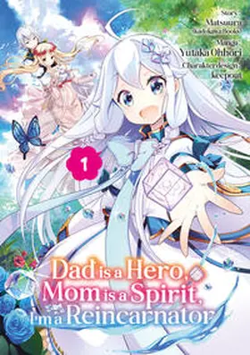 Matsuura / Gottselig |  Dad is a Hero, Mom is a Spirit, I'm a Reincarnator - Band 01 (deutsche Ausgabe) | Buch |  Sack Fachmedien