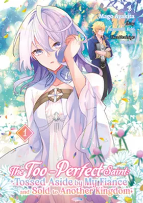 Koki / Gottselig |  The Too-Perfect Saint: Tossed Aside by My Fiancé and Sold to Another Kingdom (Manga), Band 01 (deutsche Ausgabe) | Buch |  Sack Fachmedien