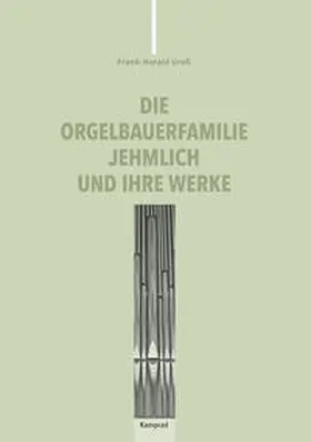Greß |  Die Orgelbauerfamilie Jehmlich und ihre Werke | Buch |  Sack Fachmedien