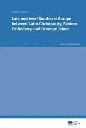 Filipovic |  Late medieval Southeast Europe between Latin Christianity, Eastern Orthodoxy, and Ottoman Islam | Buch |  Sack Fachmedien